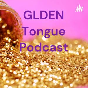 GLDEN Tongue Podcast