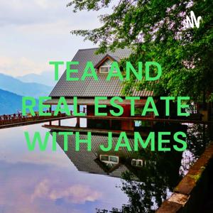 TEA AND REAL ESTATE WITH JAMES