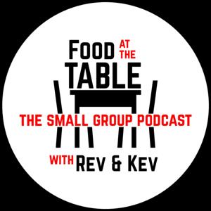 Food At The Table: The Small Group Podcast