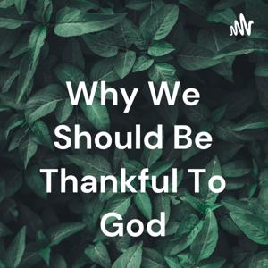 Why We Should Be Thankful To God