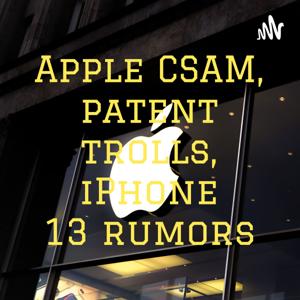 Apple CSAM, patent trolls, iPhone 13 rumors