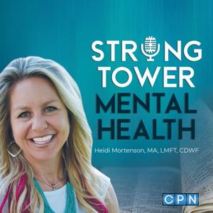 Strong Tower Mental Health with Heidi Mortenson by Charisma Podcast Network