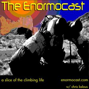 The Enormocast: a climbing podcast by Chris Kalous