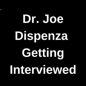 Dr. Joe Dispenza  Getting Interviewed by Dr. Joe Dispenza  Getting Interviewed