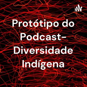 Protótipo do Podcast- Diversidade Indígena
