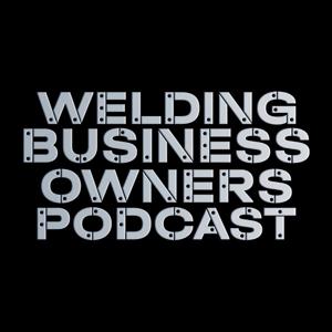 Welding Business Owner Podcast by Kevin Johnson