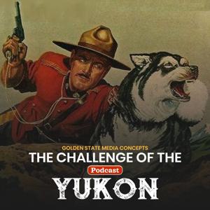 GSMC Classics: The Challenge of the Yukon by GSMC Action Podcasts
