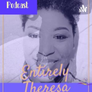 Entirely Theresa Show
Business Podcast