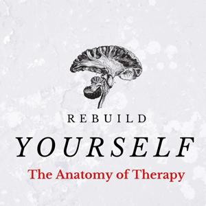 The Anatomy of Therapy - Rebuild Yourself