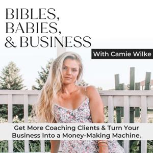 Bibles, Babies, & Business - Christian Entrepreneur, Stay at Home Mom, Coaching Business, Making Money Online, Marketing and Sales Strategies by Camie Wilke | Christian Business Coach, Stay at Home Mom, Christian Entrepreneur, Marketing and Making Money on Online