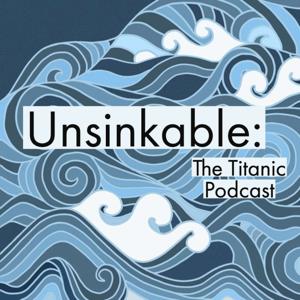 Unsinkable: The Titanic Podcast by L.A. Beadles