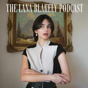 The Lana Blakely Podcast by Lana Blakely