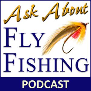 Ask About Fly Fishing - Podcast by D. Roger Maves