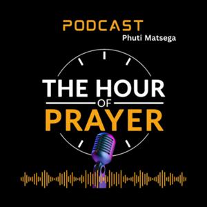 THE HOUR OF PRAYER || Phuti Matsega