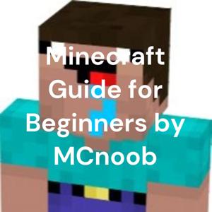 Minecraft Guide for Beginners by FlamingIce