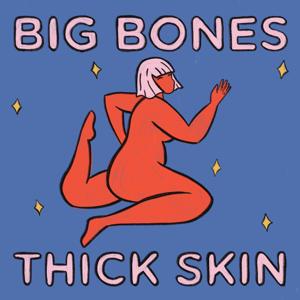 Big Bones, Thick Skin