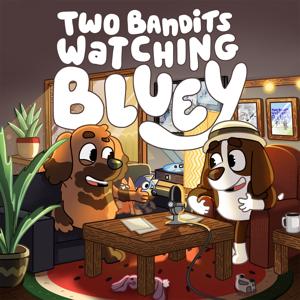 Two Bandits Watching Bluey by Two Bandits Watching Bluey