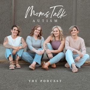 Moms Talk Autism Podcast by Shannon Korza, Brittney Crabtree, Tash Dillmon, and Jean Mayer