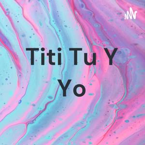 Titi Tu Y Yo