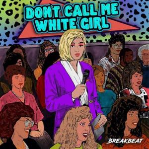 Don't Call Me White Girl by Breakbeat Media