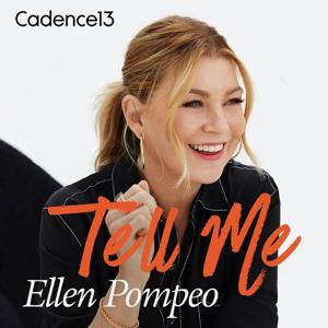 Tell Me with Ellen Pompeo by Ellen Pompeo & Cadence13