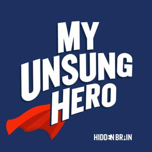 My Unsung Hero by Hidden Brain