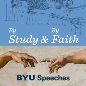 By Study and By Faith by By Study and By Faith: BYU Speeches