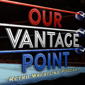 Our Vantage Point - Retro Wrestling Podcast by Joe Marotta & Michael Quinn