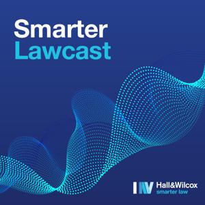 Smarter Lawcast with Hall & Wilcox by Hall &amp; Wilcox