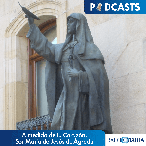 A medida de tu Corazón. Sor María de Jesús de Ágreda by P. Rafael Pascual - Radio María ESP