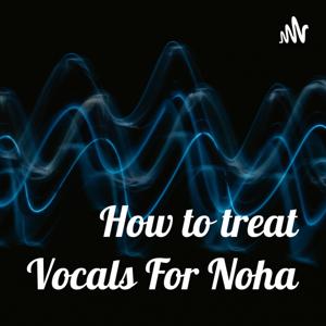 How to treat Vocals For Noha