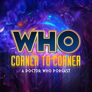 WHO Corner to Corner | A Doctor Who Podcast by WHO C2C