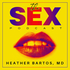 the SEX podcast by Dr. Heather Bartos
