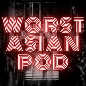 Worst Asian Podcast