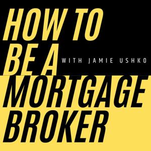 How to Be a Mortgage Broker by Jamie Ushko