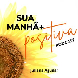 Sua Manhã +Positiva by Juliana Aguilar