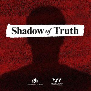 Shadow of Truth by Gramercy Hill | Rebel Way Entertainment | Wondery