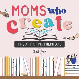 Moms Who Create by Kelli Heil