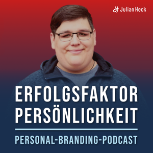 Erfolgsfaktor Persönlichkeit – Der Personal Branding Podcast mit Julian Heck