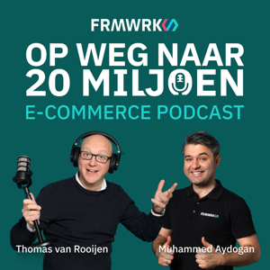 Op weg naar 20 miljoen | e-commerce podcast