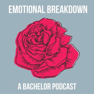 Emotional Breakdown: A Bachelor Podcast