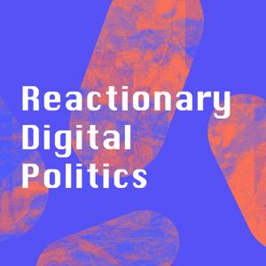 Reactionary Digital Politics