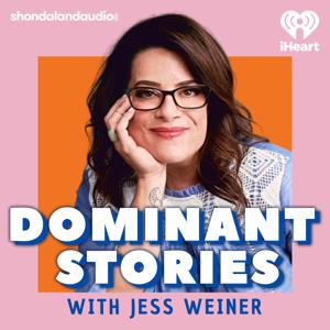 Dominant Stories with Jess Weiner by iHeartPodcasts and Shondaland Audio
