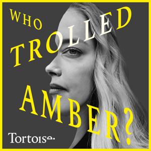 Who Trolled Amber? by Tortoise Media