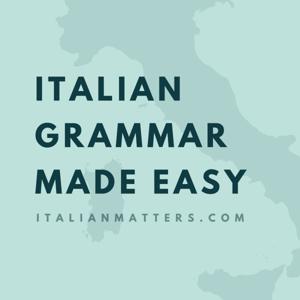 Italian Grammar Made Easy by Italian Matters