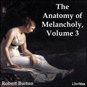 Anatomy of Melancholy Volume 3, The by Robert Burton (1577 - 1640)