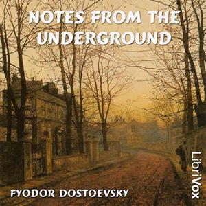 Notes from the Underground by Fyodor Dostoyevsky (1821 - 1881) by LibriVox