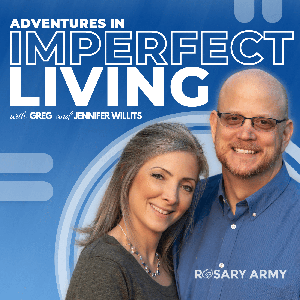 Adventures in Imperfect Living Catholic Podcast by Greg and Jennifer Willits