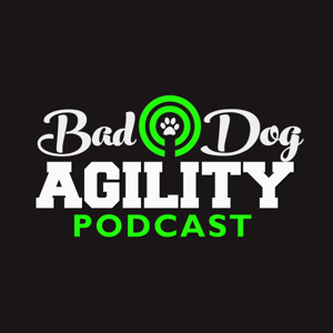 Bad Dog Agility Podcast by Esteban & Sarah