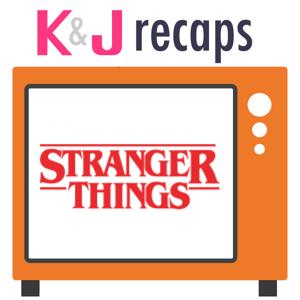 K&J Recaps: Stranger Things by K&J Recaps